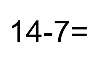 14-7=

 
