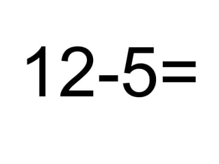 12-5=

 