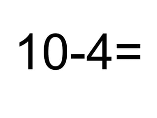 10-4=

 