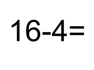 16-4=

 