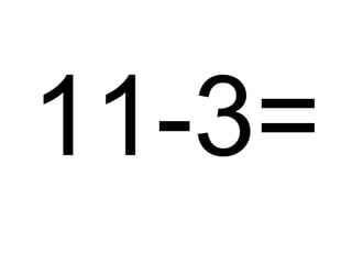 11-3=

 