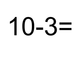 10-3=

 