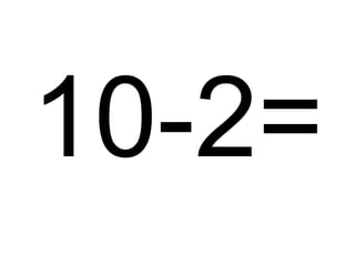 10-2=

 