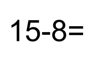 15-8=

 