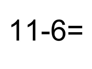 11-6=

 