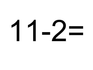 11-2=

 