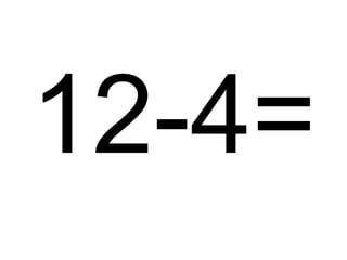 12-4=

 