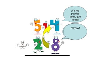 ¡Ya me
      puedes
     pedir, que
       tengo!


    Desde el 8
      ¡Voyyyy!
    hasta el 14
       van…



.
 