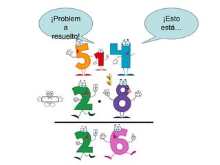 ¡Problem         ¡Esto
    a           está…
resuelto!




            .
 