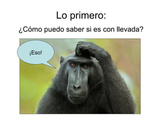 Lo primero:
¿Cómo puedo saber si es con llevada?


   ¡Eso!
 