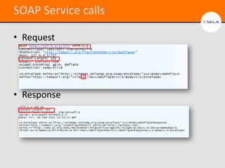 SOAP Service calls

• Request




• Response
 