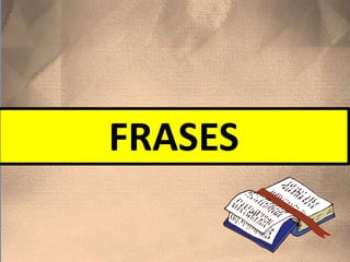 FRASES
 