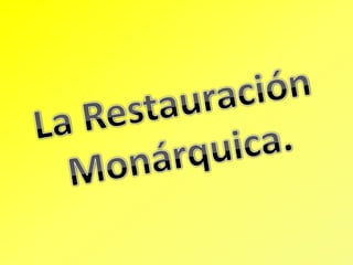 La Restauración Monárquica. 