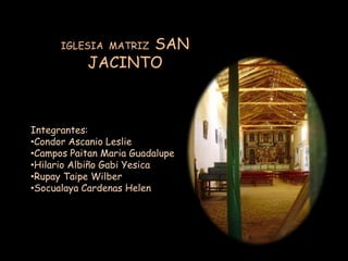 IGLESIA  MATRIZ  SAN JACINTO Integrantes: ,[object Object]