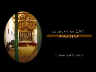 La Punta -SAPALLANGA IGLESIA  MATRIZ  SAN JACINTO 
