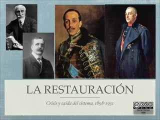 LA RESTAURACIÓN
  Crisis y caída del sistema, 1898-1931
                                          Daniel Gómez
                                              Valle
 