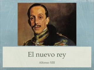 El nuevo rey
   Alfonso XIII
 