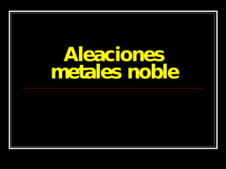 Aleaciones metales noble 