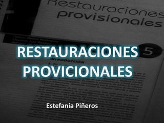 RESTAURACIONES 
PROVICIONALES 
Estefanía Piñeros 
 