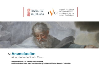 Anunciación
Monasterio de Santa Clara
Departamento c+r Pintura de Caballete
Instituto Valenciano de Conservación y Restauración de Bienes Culturales
 