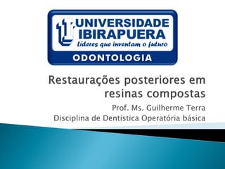 Prof. Ms. Guilherme Terra
Disciplina de Dentística Operatória básica
 