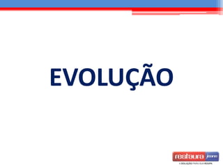 EVOLUÇÃO
 