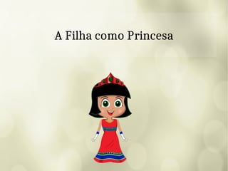 A Filha como Princesa
 