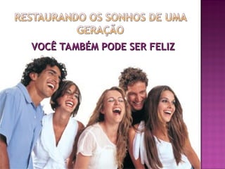VOCÊ TAMBÉM PODE SER FELIZ
VOCÊ TAMBÉM PODE SER FELIZ
 