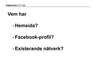 Vad är sociala medier?De socialamedier (applikationer) somfinnsidagkandelas in i 15 olikagrupper:Socialanätverksomfacebook, linkedin, MySpace, suomi 24, irc…Publicering, t.ex. blogger.com, wordpress, wikipedia, joomla…Fotodelningt.ex. Flickr, Picasa, Photobucket mmLjudt.ex. iTunes, Podbean, podcast mmVideo t.ex. Google video, YouTube mmMikrobloggingt.ex. Twitter mm.Livecastingt.ex. Blogtalkradio, Live 365 mmVirtuellavärldart.ex. Second LifeSpelt.ex. Halo3, World of WarcraftAggregators, hjälper dig attsamla, uppdateraochförvara information. Du kan se vadandrasägerom din produktellertjänst. Ex. friend connect, google reader, iGoogleRSS, ger dig uppdateringarpå de webbsidorellerbloggar du tyckerärviktigaattfölja ex. rss 2.0, FeedBurnerSökmotorer, Google search, Yahoo!Search mmProductivity applications: Google docs, Gmail, Google alerts, AOL…Förmobiltelefoner: AOL Mobile, CallWaveKommunikation (chat): iChat, Googlechat, Skype, msn