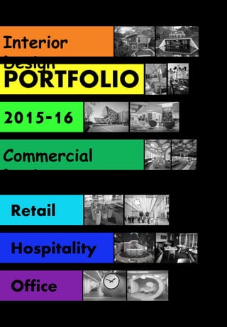 Interior
Design
PORTFOLIO
2015-16
Commercial
Design
Retail
Hospitality
Office
 