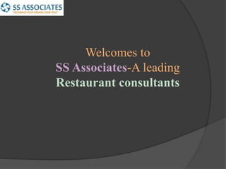 Welcomes to
SS Associates-A leading
Restaurant consultants
 