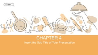 CHAPTER 4
Insert the Sub Title of Your Presentation
 