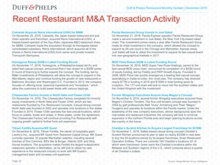 Capital Markets Industry Insights | Q1 2016Duff & Phelps Restaurant Monthly Update | December 2016
Recent Restaurant M&A Transaction Activity
Colowide Acquires Reins International (USA) for $86M
On November 25, 2016, Colowide, the Japan-based restaurant and pub
chain operator and franchisor, acquired Reins International (USA), a
Hawaii-based operator of the Gyu-Kaku Japanese BBQ restaurant chain,
for $86M. Colowide made the acquisition through its Kanagawa-based
consolidated subsidiary, Reins International, which acquired all of the
shares in Reins International (USA) from owner and private investor
Tomoyoshi Nishiyama.
Honeygrow Raises $20M in Latest Funding Round
On November 17, 2016, Honeygrow, a Philadelphia-based stir-fry and
salad fast-casual concept, announced that it has closed on a $20M series
D round of financing to further expand the concept. The funding, led by
Miller Investments of Philadelphia, will allow the concept to expand in the
Mid-Atlantic region and continue funding the growth of new restaurants in
Baltimore, Brooklyn and Washington D.C. Founded in 2012, the company
focuses on offering local, seasonal ingredients and “honeybars,” which
allow the customers to build sweet treats with various toppings.
Cheesecake Factory Invests in North Italia and Flower Child
On November 14, 2016, The Cheesecake Factory completed its minority
equity investments in North Italia and Flower Child, which are two
restaurants founded by Fox Restaurant Concepts. Casual-dining concept
North Italia was founded in 2002 and operates nine locations in five states.
Founded in 2014, Flower Child operates five fast-casual locations, which
focus on salads, bowls and wraps, in three states. Under the agreement,
The Cheesecake Factory will continue providing Fox Restaurants with
ongoing growth capital to further fund unit expansion.
Tilman Fertitta Acquires BR Guest
On November 8, 2016, Tilman Fertitta, the owner of hospitality giant
Landry’s Inc., acquired BR Guest from Starwood Capital Group. BR Guest
currently operates 15 popular Manhattan eateries, including several
braches of Dos Caminos, Bill’s Bar & Burger, Atlantic Grill, and Strip
House locations. The acquisition makes Fertitta the largest independent
restaurant operator in Manhattan, as he will look to utilize his vast
experience in the restaurant industry to work with BR Guest’s
management team and increase unit expansion.
Source: MergerMarket Group IntelligencePage 20
Panda Restaurant Group Invests in Just Salad
On November 21, 2016, Panda Express operator Panda Restaurant Group
made a second investment in Just Salad, the New York City-based salad
chain. The investment comes nearly a year after Panda Restaurant Group
made its initial investment in the company, which allowed the concept to
expand its 29-unit count in the Chicago and Manhattan, Kansas areas.
Just Salad will look to utilize the investment to expand its fast-casual brand
into new geographical markets in 2017.
MOD Pizza Raises $42M in Latest Funding Round
On November 16, 2016, MOD Super Fast Pizza Holdings, parent to the
fast-casual MOD pizza chain, announced its completion of a $42M round
of equity funding, led by Fidelity and PWP Growth Equity. Founded in
2008, MOD Pizza has quickly emerged as a leading fast-casual concept,
specializing in made-to-order, thin crust pies. The company has received
nearly $77M in funding in 2016 and $150M in total funding since its
inception. The 177-unit chain will look to move into the southern states and
the United Kingdom with the investment.
Former Wingstop Executives Acquire Huey Magoo’s Concept
On November 9, 2016, several former Wingstop executives acquired Huey
Magoo’s Chicken Tenders. The four-unit tenders concept was founded in
2004 by golf professionals Matt “Huey” Armstrong and Thad “Magoo”
Hudgens and operates its locations within the Florida market. Under the
leadership of the new company executives, whose backgrounds span the
real estate and restaurant industries, the company will look to continue
expansion in the northern Florida area and begin opening locations across
the country in the future.
Cheddar’s Scratch Kitchen to Acquire Largest Franchisee for $335M
On November 7, 2016, Dallas-based casual dining concept Cheddar’s
Scratch Kitchen announced its plan to take on nearly $335M in new debt
to buy the 44 locations owned by its largest franchisee, Greer Restaurant
Operation Entities. There are currently 160 Cheddar’s locations, 67 of
which were franchised. Greer owns the Cheddar’s locations within the
Midwest and Southern regions of the U.S., which comprise about a quarter
of all Cheddar’s outlets.
 