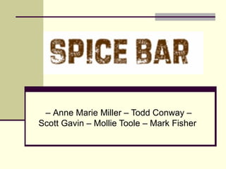 – Anne Marie Miller – Todd Conway – Scott Gavin – Mollie Toole – Mark Fisher  