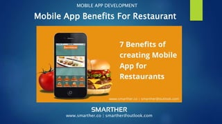 Mobile App Benefits For Restaurant
MOBILE APP DEVELOPMENT
www.smarther.co | smarther@outlook.com
 