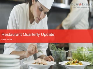 1
Restaurant Quarterly Update
F a l l 2 0 1 8
 