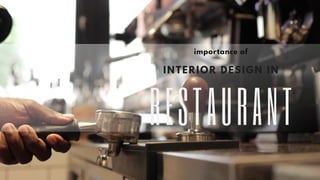 RESTAURANT
INTERIOR DESIGN IN
importance of
 