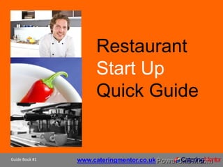 www.cateringmentor.co.uk
Restaurant
Start Up
Quick Guide
Guide Book #1
 