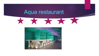 Aqua restaurant
 