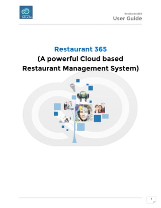 Restaurant365
User Guide
1
Restaurant 365
(A powerful Cloud based
Restaurant Management System)
 
