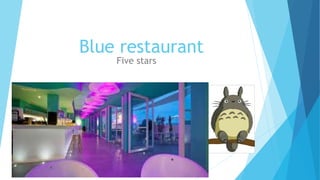 Blue restaurant
Five stars
 