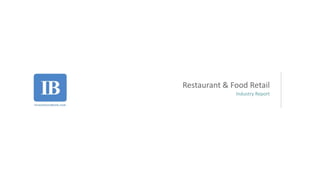 Restaurant & Food Retail
Industry Report
 