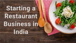 Starting a
Restaurant
Business in
India
CS Sajal Jain CS Deepak Chandra
Mob: +91- 9971882502 Mob: +91- 8802562642
e-mail: sajaljain1990@gmail.com e-mail: csdeepakchandra@gmail.com
 
 