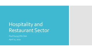 Hospitality and
RestaurantSector
PaulYoung CPA CGA
April 21, 2020
 