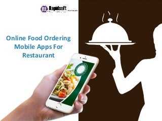 Online Food Ordering
Mobile Apps For
Restaurant
 