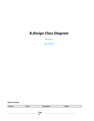8.Design Class Diagram
Version 1
12/11/2013

Revision history:
Version

Date

Description

Page
40

Author

 