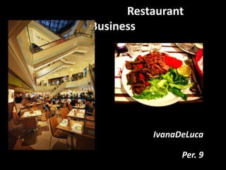 					          Restaurant Business IvanaDeLuca                                      Per. 9 
