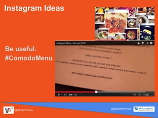 @ShellyKramer
@MarketingProfs
Instagram Ideas
Be useful.
#ComodoMenu
 