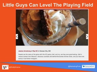 @ShellyKramer
@MarketingProfs
Little Guys Can Level The Playing Field
 