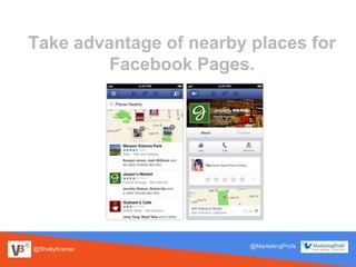 @ShellyKramer
@MarketingProfs
Take advantage of nearby places for
Facebook Pages.
 